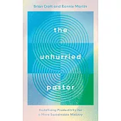 The Unhurried Pastor: Redefining Productivity for a More Sustainable Ministry