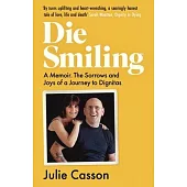 Die Smiling: Sorrow and Joy on Nigel’s Journey to Dignitas