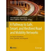 A Pathway to Safe, Smart, and Resilient Road and Mobility Networks: The Future of Roadways: Green, Equitable, and Integrated
