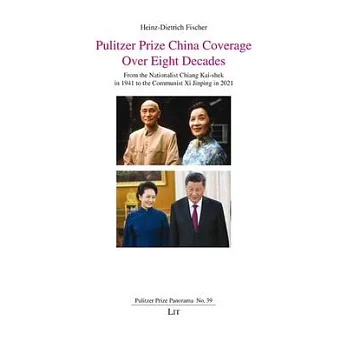 Pulitzer Prize China Coverage Over Eight Decades: From the Nationalist Chiang Kai-Shek in 1941 to the Communist XI Jinping in 2021