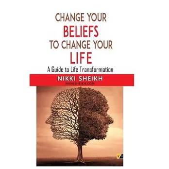 Change Your Belifes To Change Your Life: A Guide To Life Transformation