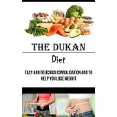 The Dukan Diet: Easy and Delicious Consolidation and to Help You Lose Weight