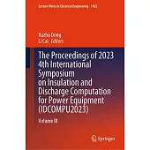 The Proceedings of 2023 4th International Symposium on Insulation and Discharge Computation for Power Equipment (Idcompu2023): Volume III