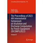 The Proceedings of 2023 4th International Symposium on Insulation and Discharge Computation for Power Equipment (Idcompu2023): Volume IV