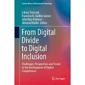From Digital Divide to Digital Inclusion: Challenges, Perspectives and Trends in the Development of Digital Competences