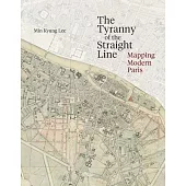 The Tyranny of the Straight Line: Mapping Modern Paris