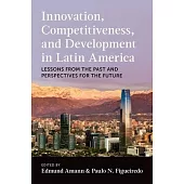 Innovation, Competitiveness, and Development in Latin America: Lessons from the Past and Perspectives for the Future