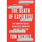 The Death of Expertise, Second Edition: The Assault on Establishment Knowledge and Why It Matters