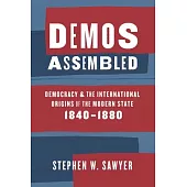 Demos Assembled: Democracy and the International Origins of the Modern State, 1840-1880