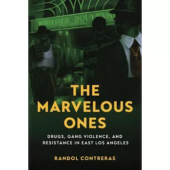 The Marvelous Ones: Drugs, Gang Violence, and Resistance in East Los Angeles