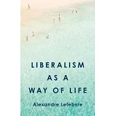 Liberalism as a Way of Life