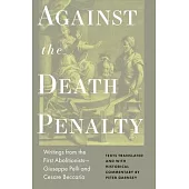 Against the Death Penalty: Writings from the First Abolitionists--Giuseppe Pelli and Cesare Beccaria
