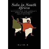 Solo in South Africa Navigating the World’s Most Dangerous Destination