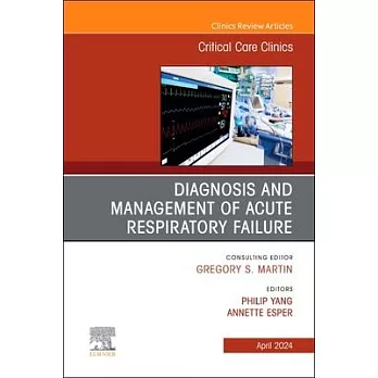 Diagnosis and Management of Acute Respiratory Failure, an Issue of Critical Care Clinics: Volume 40-2