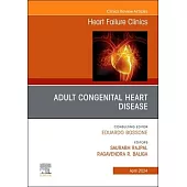 Adult Congenital Heart Disease, an Issue of Heart Failure Clinics: Volume 20-2