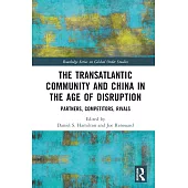 The Transatlantic Community and China in the Age of Disruption: Partners, Competitors, Rivals
