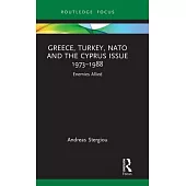 Greece, Turkey, NATO and the Cyprus Issue 1973-1988: Enemies Allied