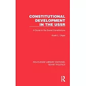 Constitutional Development in the USSR: A Guide to the Soviet Constitutions
