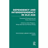 Dependency and Interdependency in Old Age: Theoretical Perspectives and Policy Alternatives