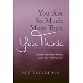 You Are So Much More Than You Think: Discover Your Inner Power, Love Your Authentic Self