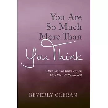 You Are So Much More Than You Think: Discover Your Inner Power, Love Your Authentic Self