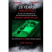 28 Years Haunted: The Life and Adventures of World-Renowned Psychic Medium BRANDY MARIE MILLER