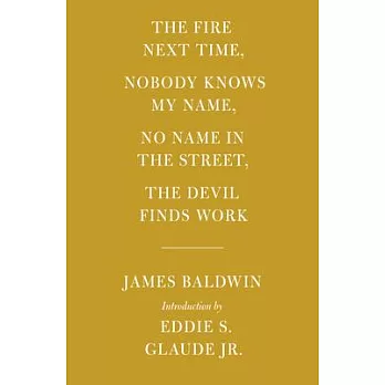 The Fire Next Time; Nobody Knows My Name; No Name in the Street; The Devil Finds Work: Introduction by Eddie S. Glaude Jr.