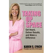 Taking Up Space: Get Heard, Deliver Results, and Make a Difference