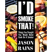I’d Smoke That! Things You Thought You Would Never Cook On A Smoker