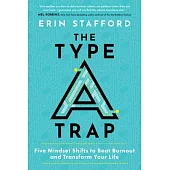 The Type a Trap: Five Mindset Shifts to Beat Burnout and Transform Your Life