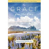 Grace for the Day: An Uncommon Grace for an Uncommon Life