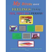 My Books Have Feelings Too!: Yes, They Do, Period!