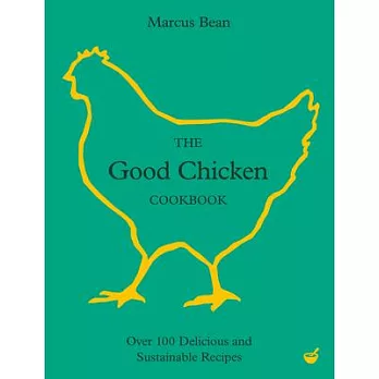 The Good Chicken Cookbook: Over 100 Delicious and Sustainable Recipes
