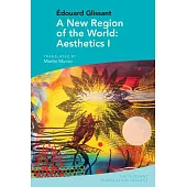 A New Region of the World: Aesthetics I: By Edouard Glissant