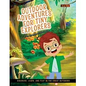 Outdoor Adventures for Tiny Explorers: Discover, Learn, and Play in the Great Outdoors