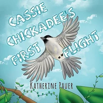 Cassie Chickadee’s First Flight