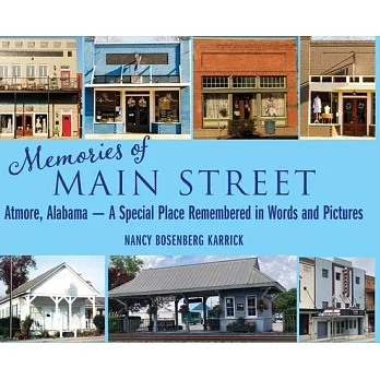 Memories of Main Street: Atmore, Alabama - A Special Place Remembered in Words and Pictures