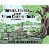 Turklet, Squeaky, and the Seven Chicken Chicks: Love Overcomes All