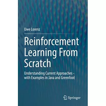 Reinforcement Learning from Scratch: Understanding Current Approaches - With Examples in Java and Greenfoot