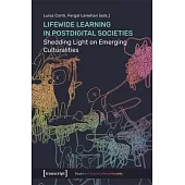 Lifewide Learning in Postdigital Societies: Shedding Light on Emerging Culturalities