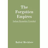 The Forgotten Empires: Indian Dynasties Unveiled