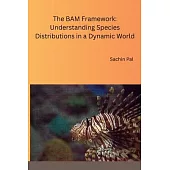 The BAM Framework: Understanding Species Distributions in a Dynamic World