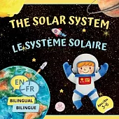 The Solar System for Bilingual Kids / Le Système Solaire Pour les Enfants Bilingues: Learn about the planets, the Sun & the Moon / Apprenez-en davanta