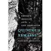 Quinine’s Remains: Empire’s Medicine and the Life Thereafter