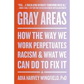 Gray Areas: How the Way We Work Perpetuates Racism and What We Can Do to Fix It