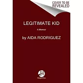 Legitimate Kid: A Memoir