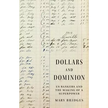 Dollars and Dominion: Us Bankers and the Making of a Superpower