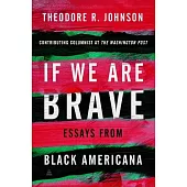 If We Are Brave: Essays on America & More