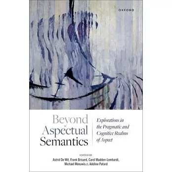 Beyond Aspectual Semantics: Explorations in the Pragmatic and Cognitive Realms of Aspect