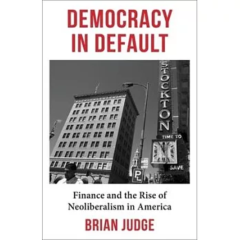 Democracy in Default: The Triumph of Finance and the Rise of Neoliberalism in America